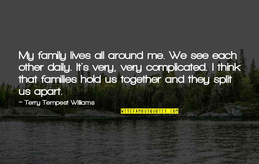 Apart From Family Quotes By Terry Tempest Williams: My family lives all around me. We see