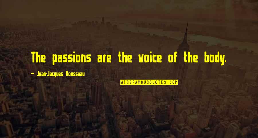 Apart From Friends Quotes By Jean-Jacques Rousseau: The passions are the voice of the body. Apart From Friends Quotes By Jean-Jacques Rousseau: The passions are the voice of the body.
