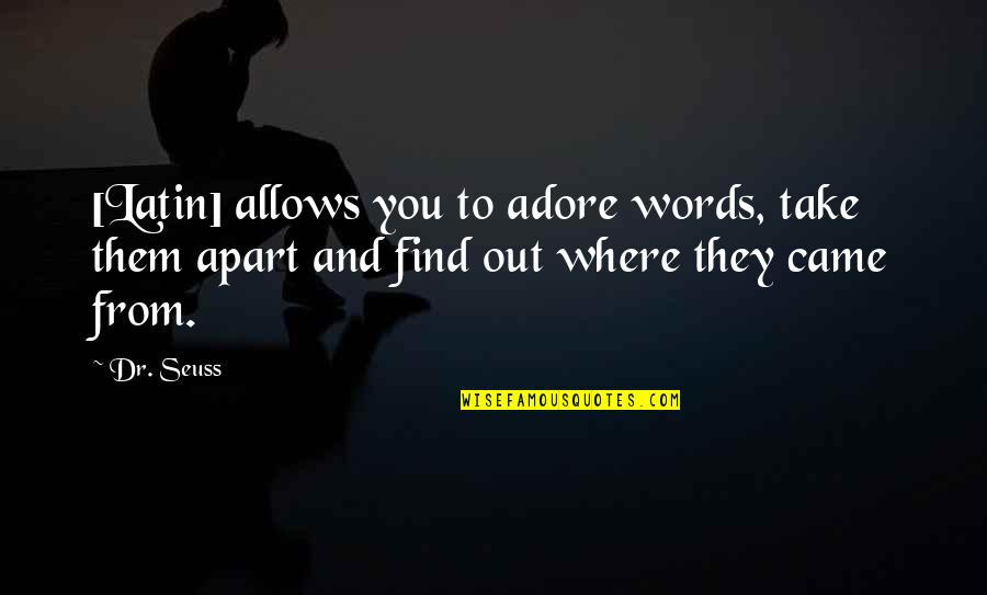 Apart From You Quotes By Dr. Seuss: [Latin] allows you to adore words, take them