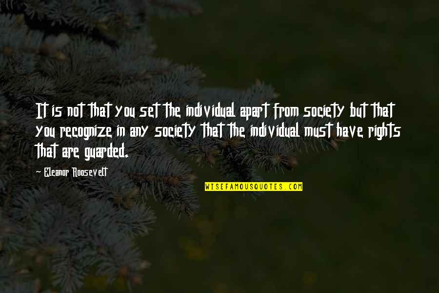 Apart From You Quotes By Eleanor Roosevelt: It is not that you set the individual