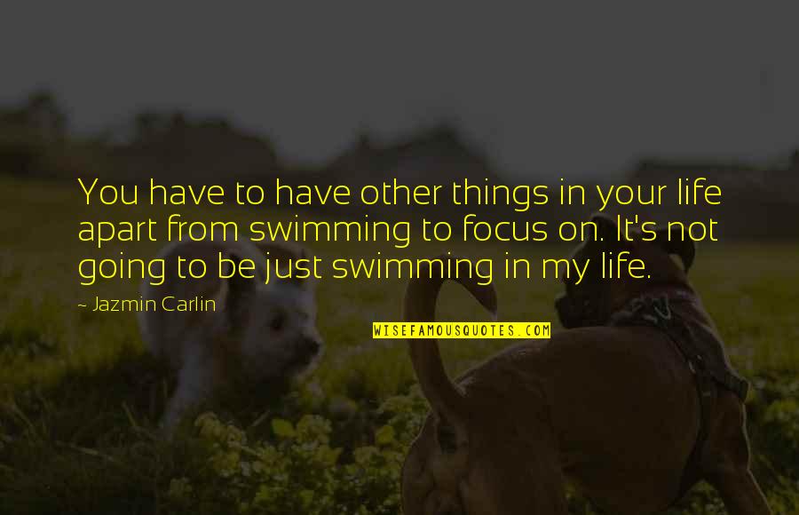 Apart From You Quotes By Jazmin Carlin: You have to have other things in your