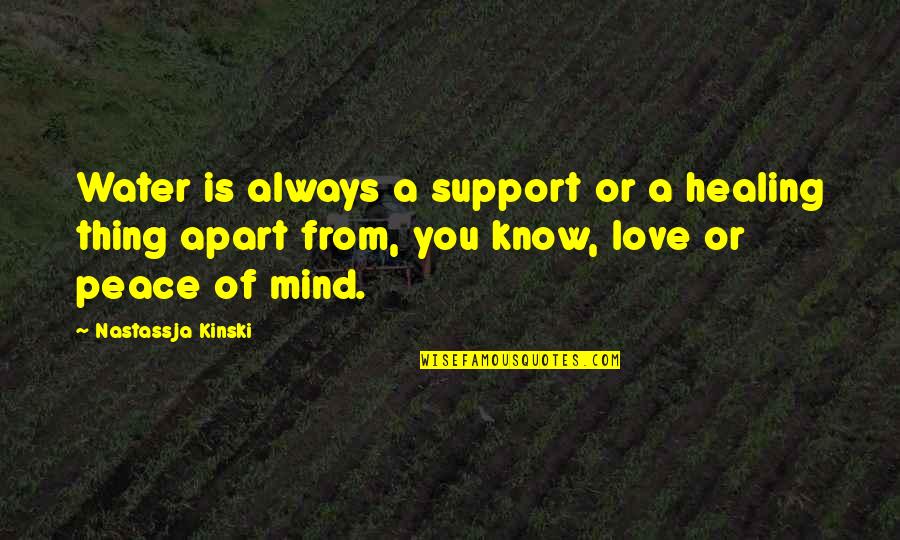 Apart From You Quotes By Nastassja Kinski: Water is always a support or a healing