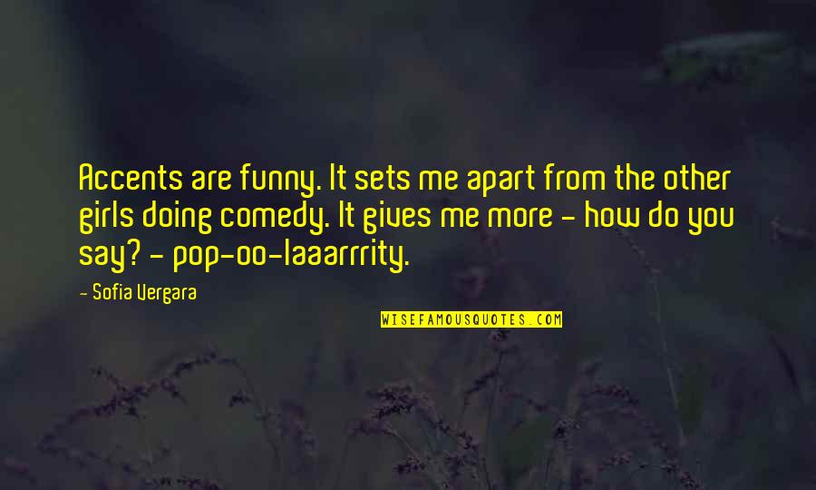 Apart From You Quotes By Sofia Vergara: Accents are funny. It sets me apart from