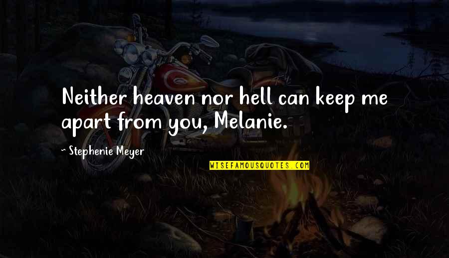 Apart From You Quotes By Stephenie Meyer: Neither heaven nor hell can keep me apart