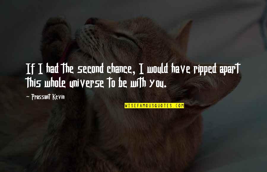 Apart Quotes And Quotes By Prassant Kevin: If I had the second chance, I would