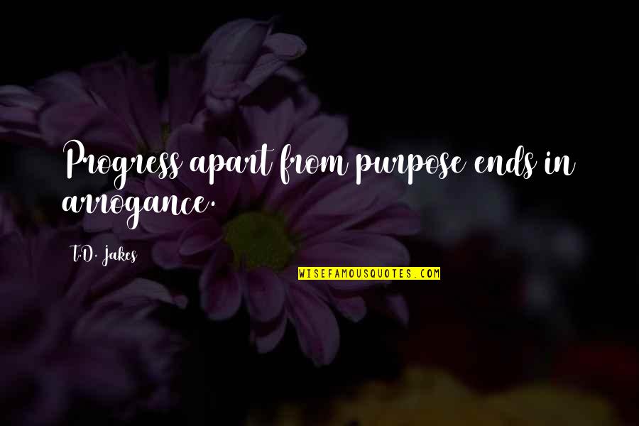 Apart Quotes And Quotes By T.D. Jakes: Progress apart from purpose ends in arrogance.