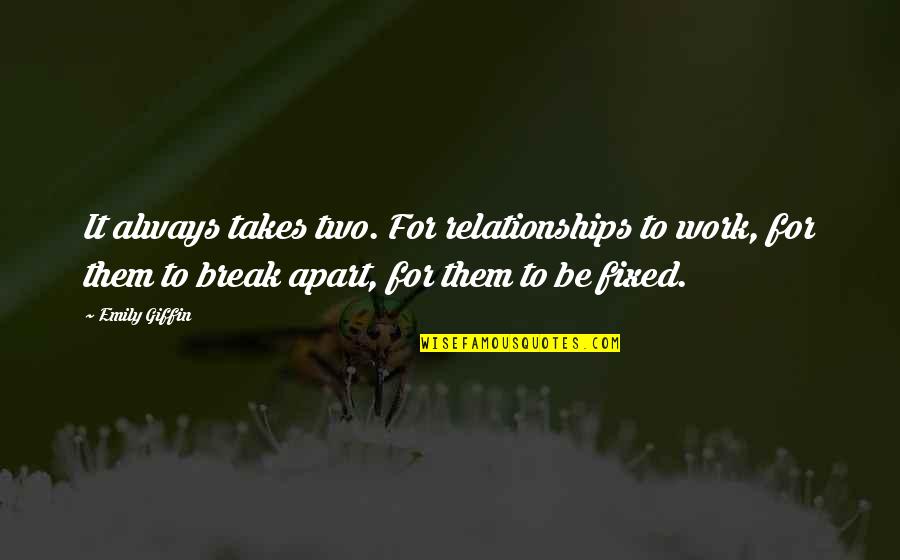 Apart Relationships Quotes By Emily Giffin: It always takes two. For relationships to work,