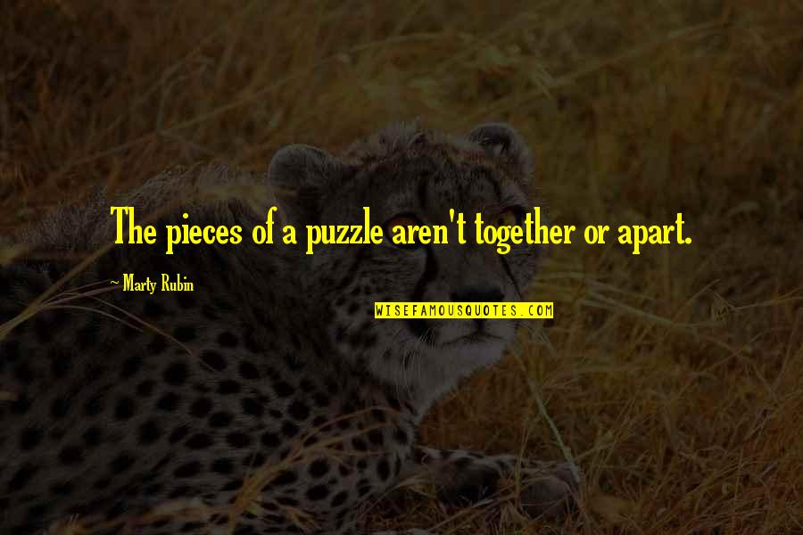 Apart Relationships Quotes By Marty Rubin: The pieces of a puzzle aren't together or