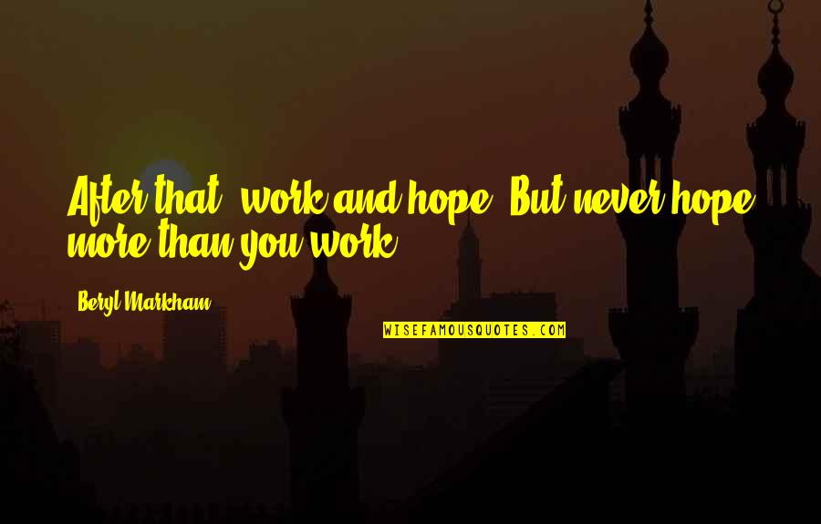 Apartamente Ne Quotes By Beryl Markham: After that, work and hope. But never hope Apartamente Ne Quotes By Beryl Markham: After that, work and hope. But never hope