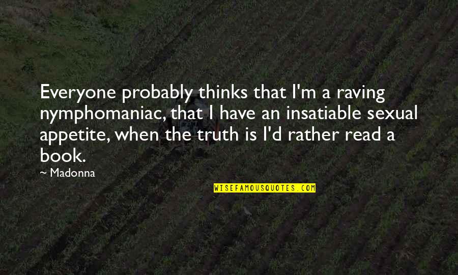 Apartamente Ne Quotes By Madonna: Everyone probably thinks that I'm a raving nymphomaniac, Apartamente Ne Quotes By Madonna: Everyone probably thinks that I'm a raving nymphomaniac,