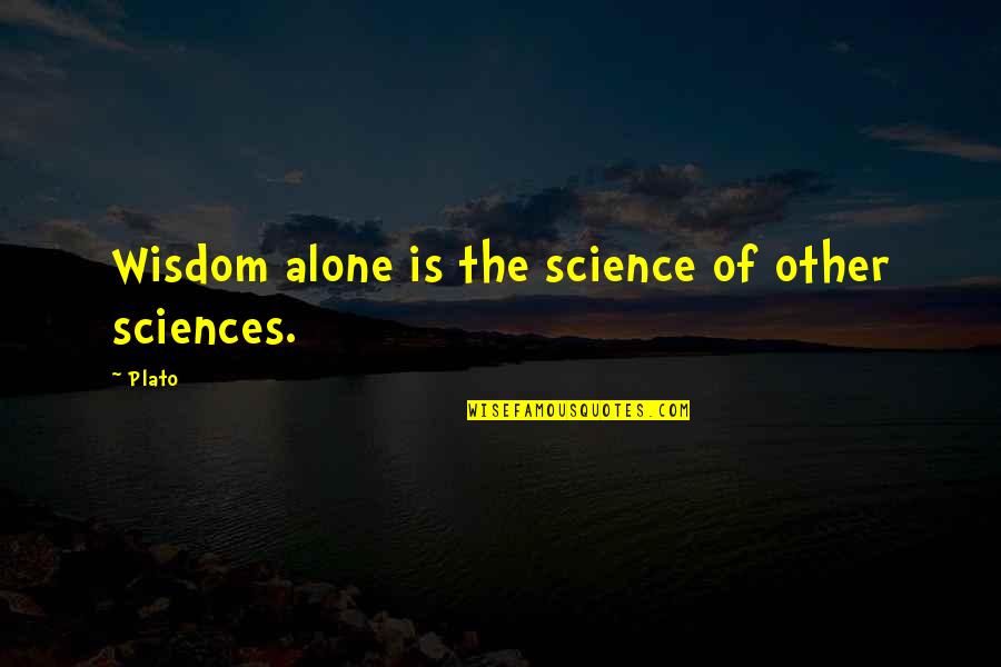 Apartamente Quotes By Plato: Wisdom alone is the science of other sciences.