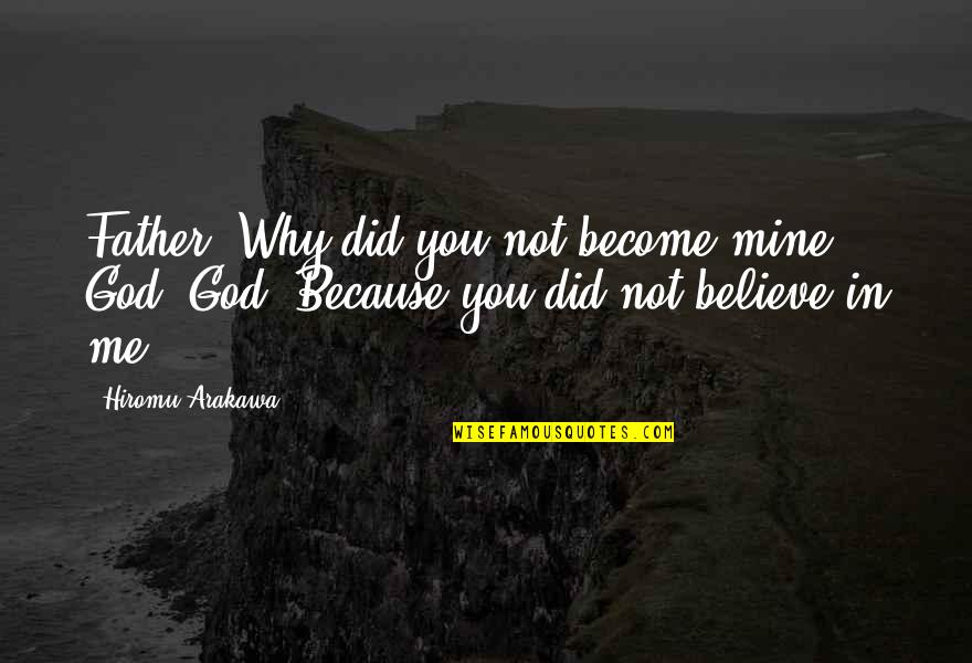 Apartamentos De Bajos Quotes By Hiromu Arakawa: Father: Why did you not become mine God!?God:
