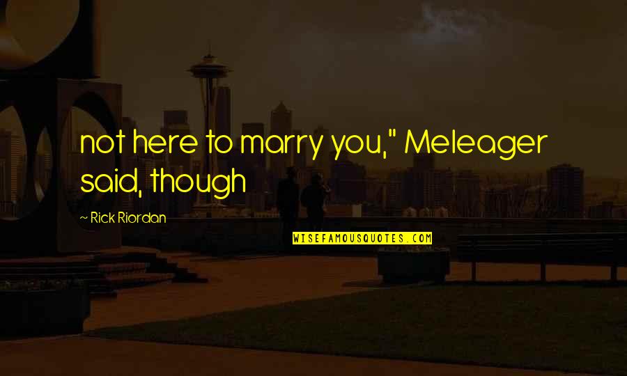 Apartar La Quotes By Rick Riordan: not here to marry you," Meleager said, though Apartar La Quotes By Rick Riordan: not here to marry you," Meleager said, though