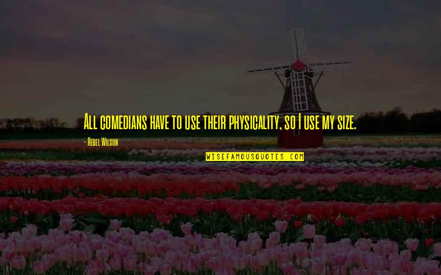 Apartarse Definicion Quotes By Rebel Wilson: All comedians have to use their physicality, so