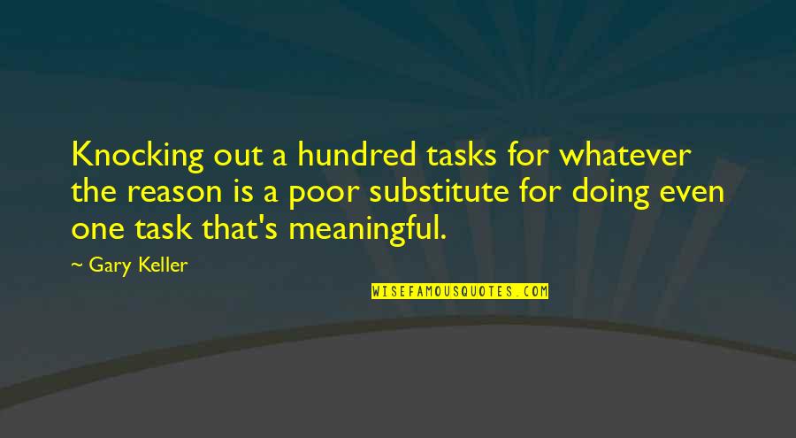 Apartese Quotes By Gary Keller: Knocking out a hundred tasks for whatever the Apartese Quotes By Gary Keller: Knocking out a hundred tasks for whatever the