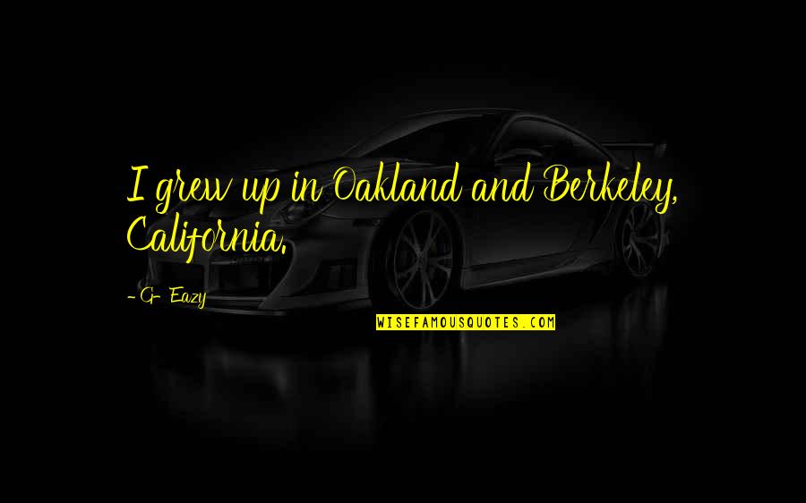 Apartheid By Nelson Mandela Quotes By G-Eazy: I grew up in Oakland and Berkeley, California.