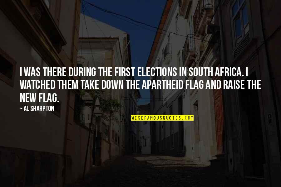 Apartheid Quotes By Al Sharpton: I was there during the first elections in Apartheid Quotes By Al Sharpton: I was there during the first elections in
