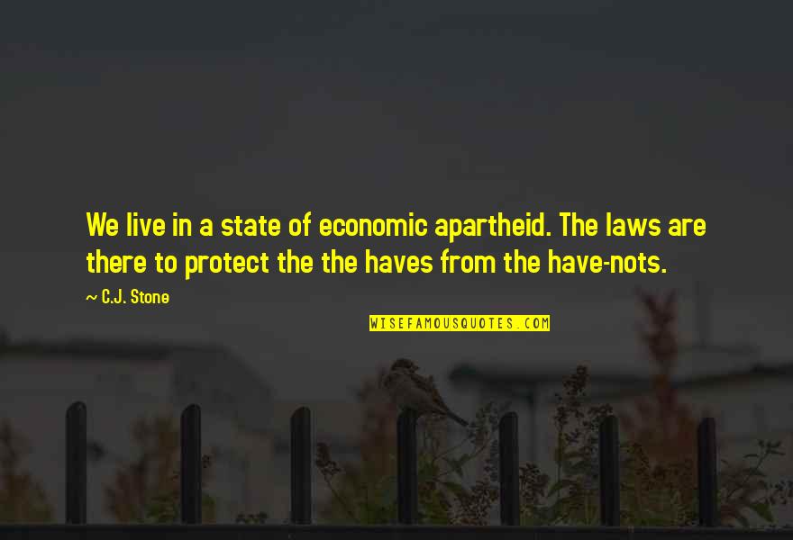 Apartheid Quotes By C.J. Stone: We live in a state of economic apartheid. Apartheid Quotes By C.J. Stone: We live in a state of economic apartheid.