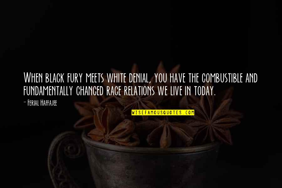 Apartheid Quotes By Ferial Haffajee: When black fury meets white denial, you have Apartheid Quotes By Ferial Haffajee: When black fury meets white denial, you have