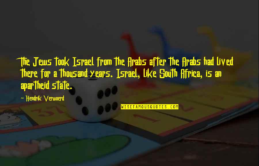 Apartheid Quotes By Hendrik Verwoerd: The Jews took Israel from the Arabs after Apartheid Quotes By Hendrik Verwoerd: The Jews took Israel from the Arabs after