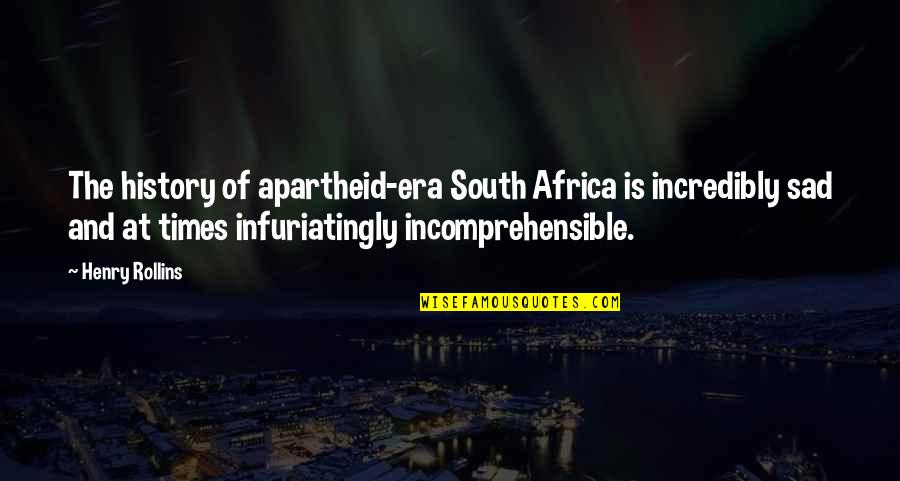 Apartheid Quotes By Henry Rollins: The history of apartheid-era South Africa is incredibly Apartheid Quotes By Henry Rollins: The history of apartheid-era South Africa is incredibly
