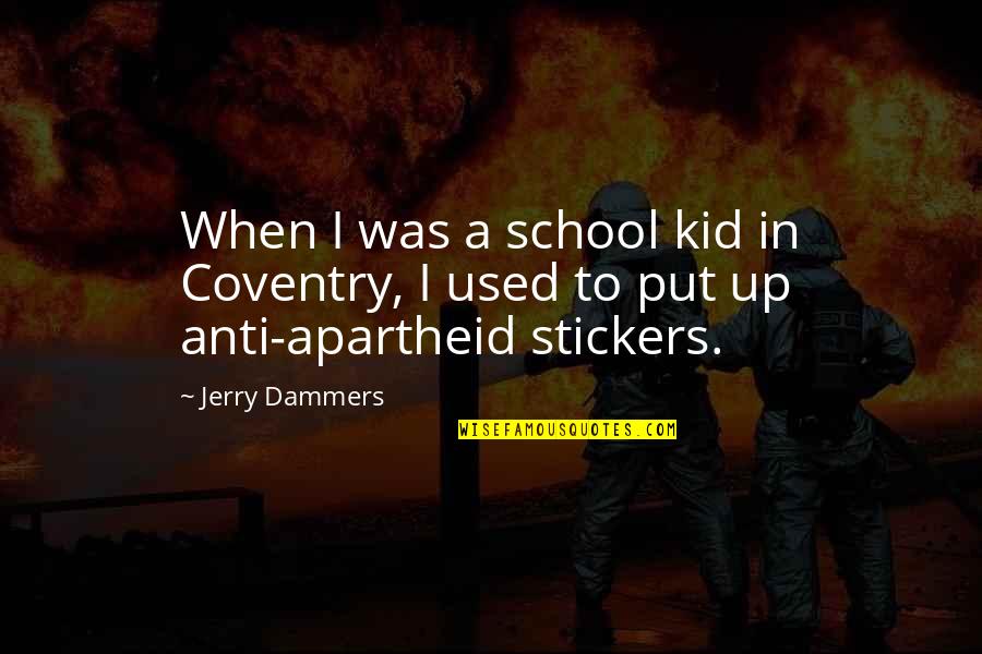 Apartheid Quotes By Jerry Dammers: When I was a school kid in Coventry,