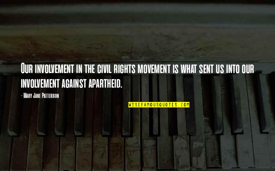 Apartheid Quotes By Mary Jane Patterson: Our involvement in the civil rights movement is Apartheid Quotes By Mary Jane Patterson: Our involvement in the civil rights movement is