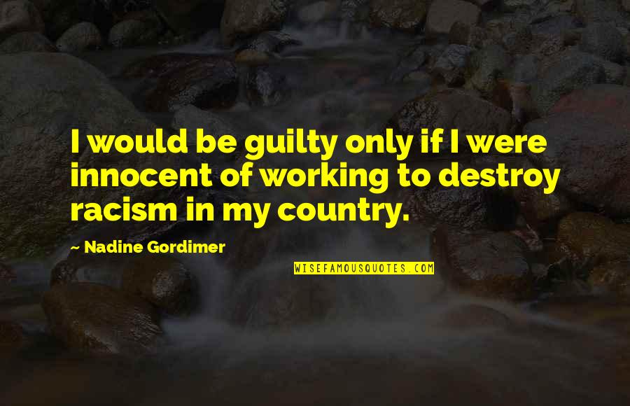 Apartheid Quotes By Nadine Gordimer: I would be guilty only if I were Apartheid Quotes By Nadine Gordimer: I would be guilty only if I were