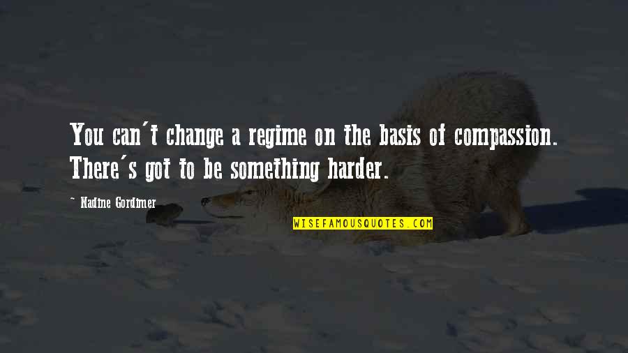 Apartheid Quotes By Nadine Gordimer: You can't change a regime on the basis Apartheid Quotes By Nadine Gordimer: You can't change a regime on the basis
