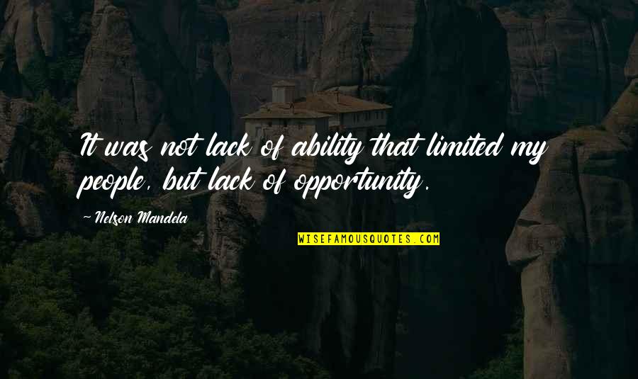 Apartheid Quotes By Nelson Mandela: It was not lack of ability that limited