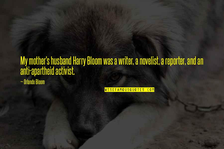 Apartheid Quotes By Orlando Bloom: My mother's husband Harry Bloom was a writer, Apartheid Quotes By Orlando Bloom: My mother's husband Harry Bloom was a writer,