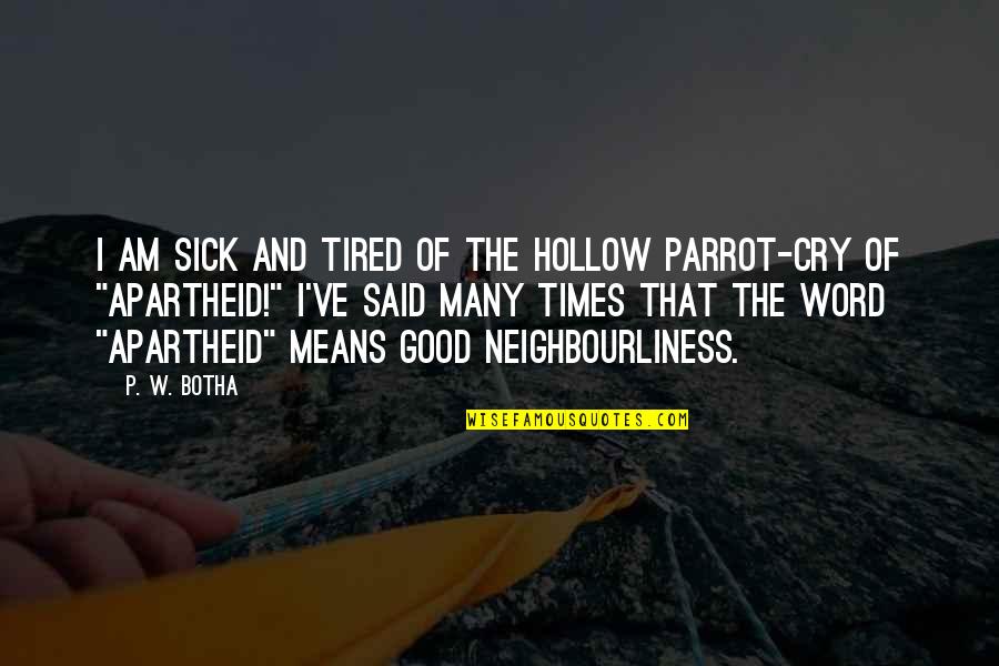Apartheid Quotes By P. W. Botha: I am sick and tired of the hollow Apartheid Quotes By P. W. Botha: I am sick and tired of the hollow