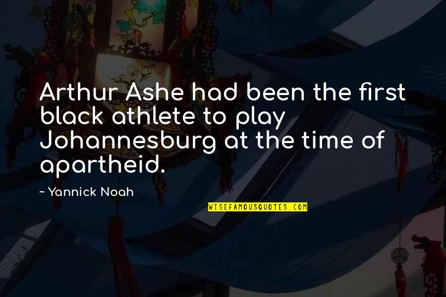Apartheid Quotes By Yannick Noah: Arthur Ashe had been the first black athlete