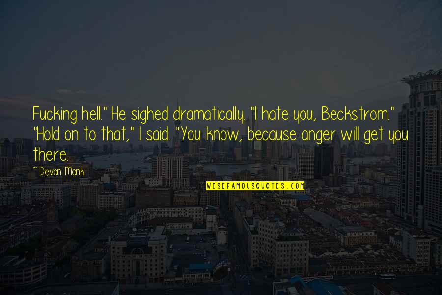 Apartheidswette Quotes By Devon Monk: Fucking hell." He sighed dramatically. "I hate you,
