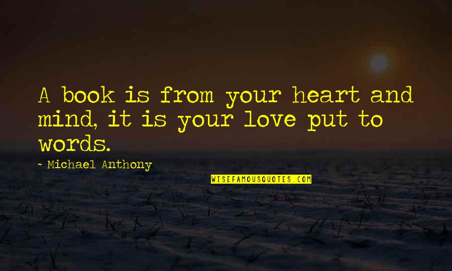 Apartheidswette Quotes By Michael Anthony: A book is from your heart and mind,