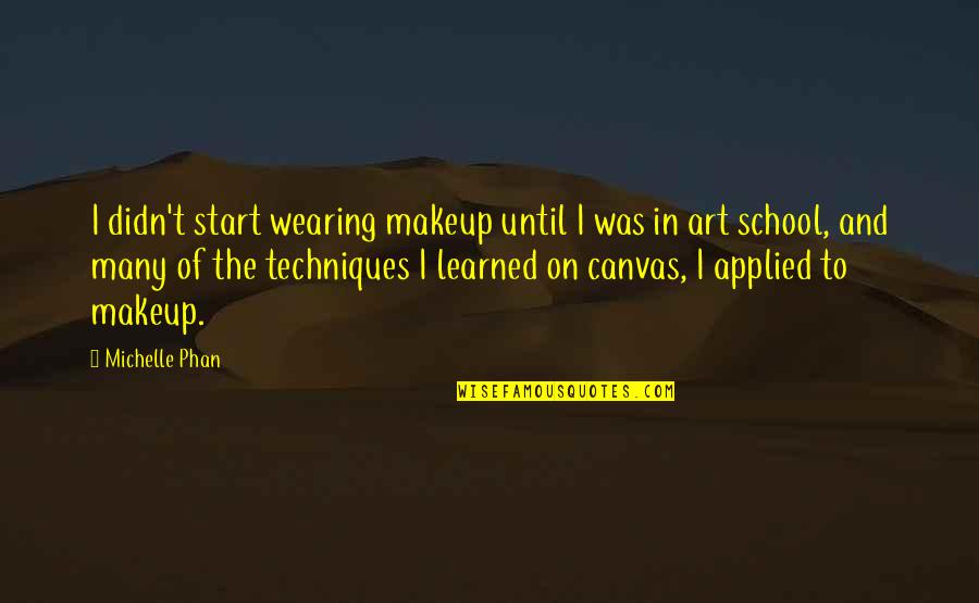 Apartheidswette Quotes By Michelle Phan: I didn't start wearing makeup until I was Apartheidswette Quotes By Michelle Phan: I didn't start wearing makeup until I was