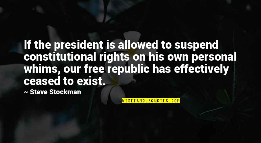 Apartheidswette Quotes By Steve Stockman: If the president is allowed to suspend constitutional Apartheidswette Quotes By Steve Stockman: If the president is allowed to suspend constitutional