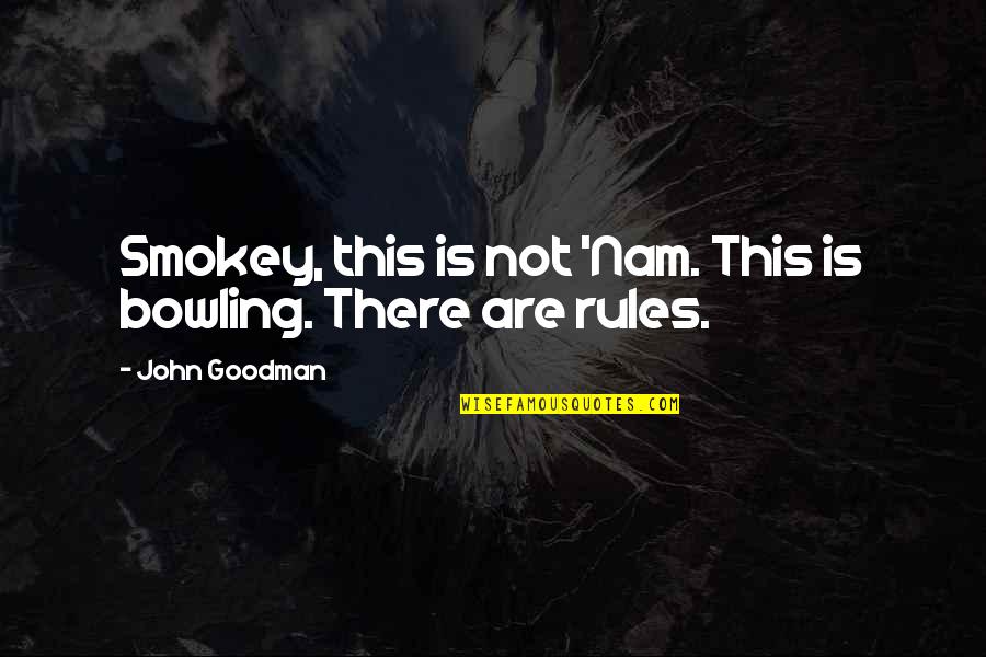 Apartine Simbol Quotes By John Goodman: Smokey, this is not 'Nam. This is bowling.