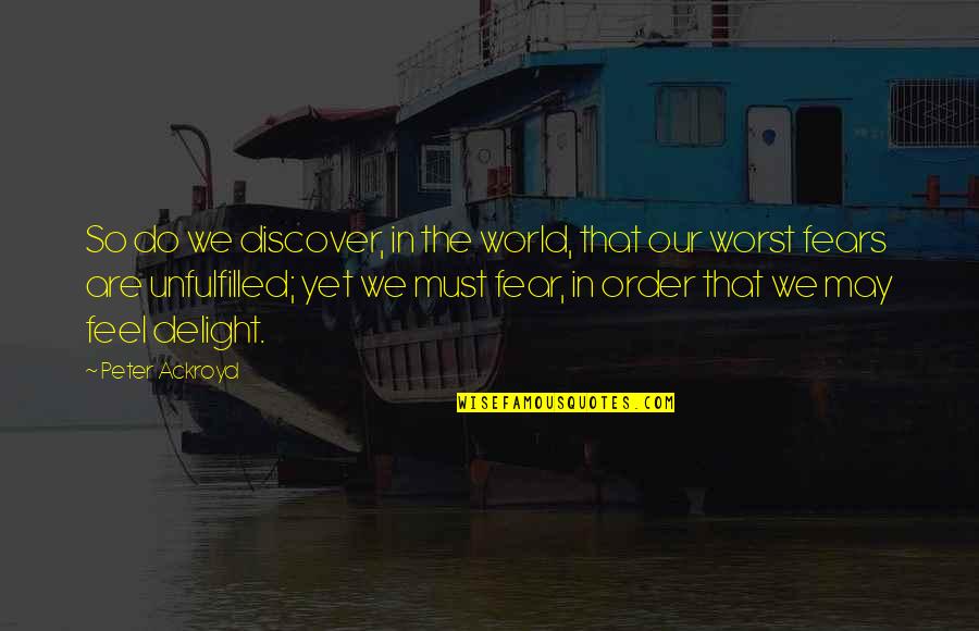 Apartment 23 Quotes By Peter Ackroyd: So do we discover, in the world, that