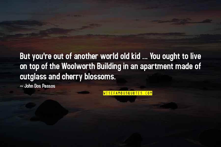 Apartment Life Quotes By John Dos Passos: But you're out of another world old kid