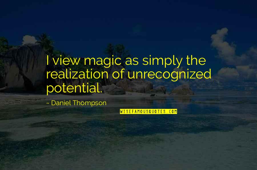 Apartment Living Quotes By Daniel Thompson: I view magic as simply the realization of