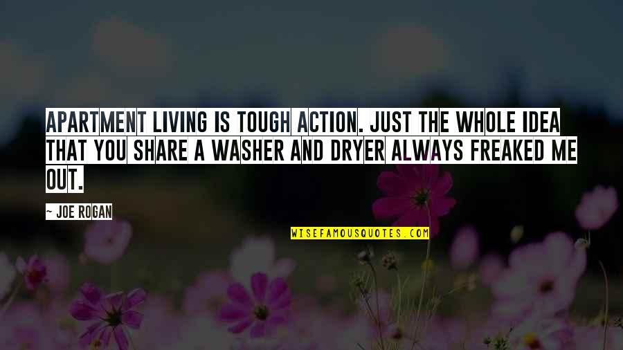 Apartment Living Quotes By Joe Rogan: Apartment living is tough action. Just the whole
