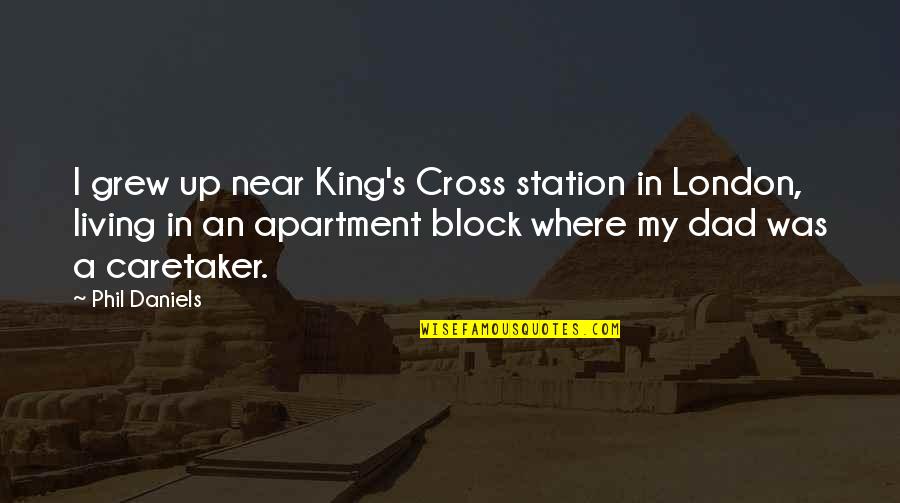 Apartment Living Quotes By Phil Daniels: I grew up near King's Cross station in