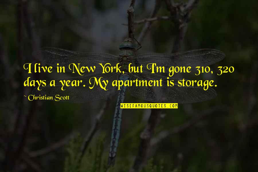 Apartment Quotes By Christian Scott: I live in New York, but I'm gone