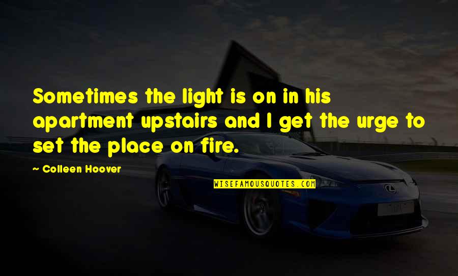 Apartment Quotes By Colleen Hoover: Sometimes the light is on in his apartment