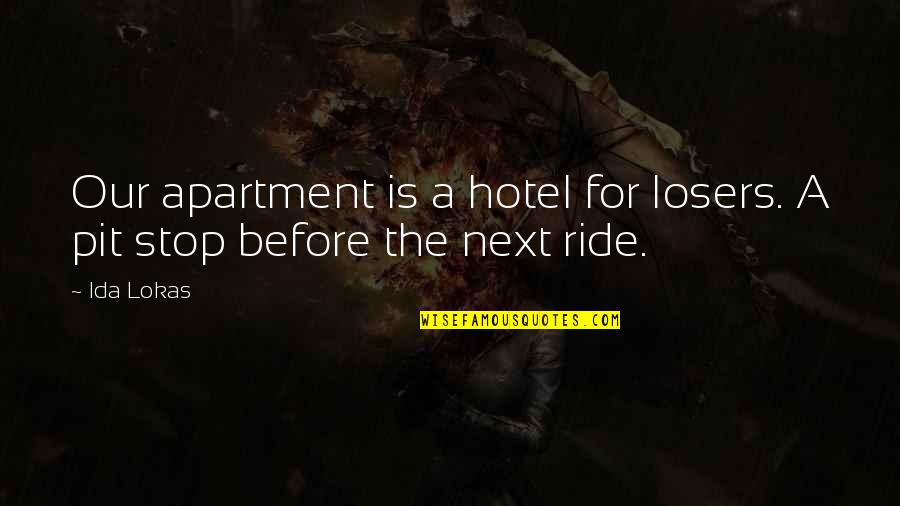 Apartment Quotes By Ida Lokas: Our apartment is a hotel for losers. A