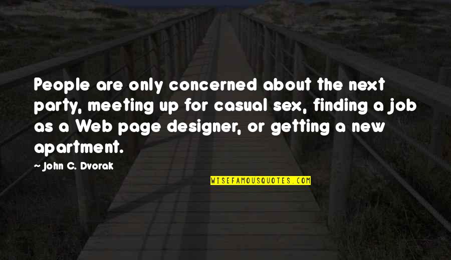 Apartment Quotes By John C. Dvorak: People are only concerned about the next party,