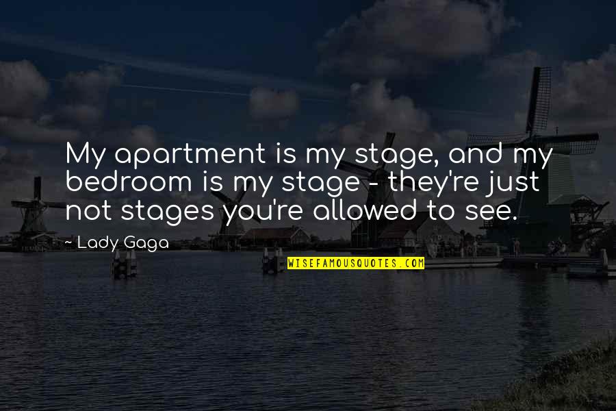 Apartment Quotes By Lady Gaga: My apartment is my stage, and my bedroom