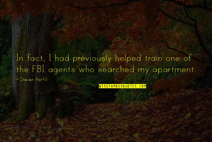 Apartment Quotes By Steven Hatfill: In fact, I had previously helped train one