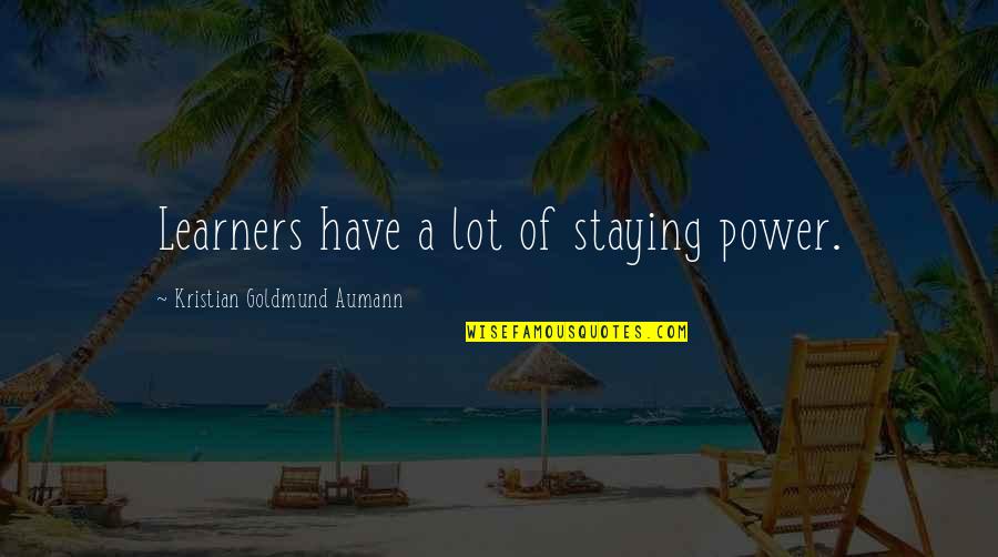 Apartment Warming Quotes By Kristian Goldmund Aumann: Learners have a lot of staying power.